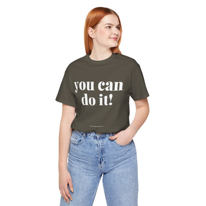 You Can Do It! Motivational T-Shirt - Inspirational Fitness Tee - Unisex XS-4XL