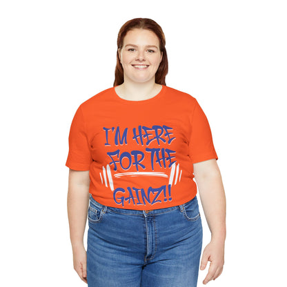 I'm Here For The Gainz! Gym Motivation T-Shirt - Funny Fitness Tee - Unisex XS-4XL