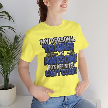 My Personal Trainer Can't Count - Funny Gym T-Shirt - Workout Humor Tee - XS-4XL