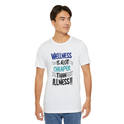 Wellness Is A Lot Cheaper Than Illness - Wellness Awareness T-Shirt - Unisex S-3XL