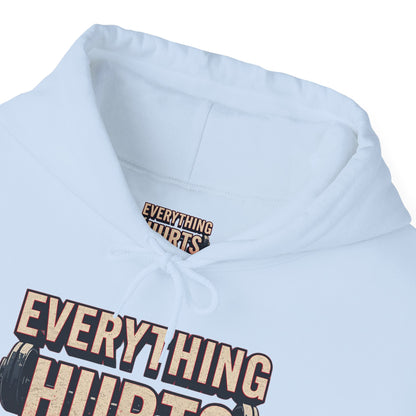Everything Hurts! Gym Workout Hoodie - Funny Fitness Sweatshirt - Unisex Pullover - S-5XL