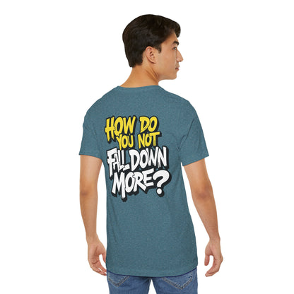 How Do You Not Fall Down More? Funny Graphic Tee - Sarcastic Humor Shirt - XS-4XL