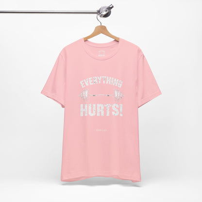 Everything Hurts Gym Life T-Shirt - Funny Workout Tee - Fitness Humor Shirt