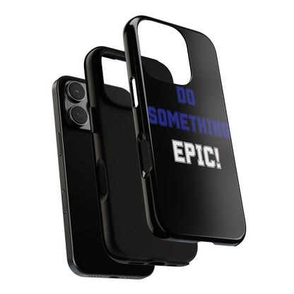 Phone Case - "Do Something Epic!" Motivational Protective Case - Fitness