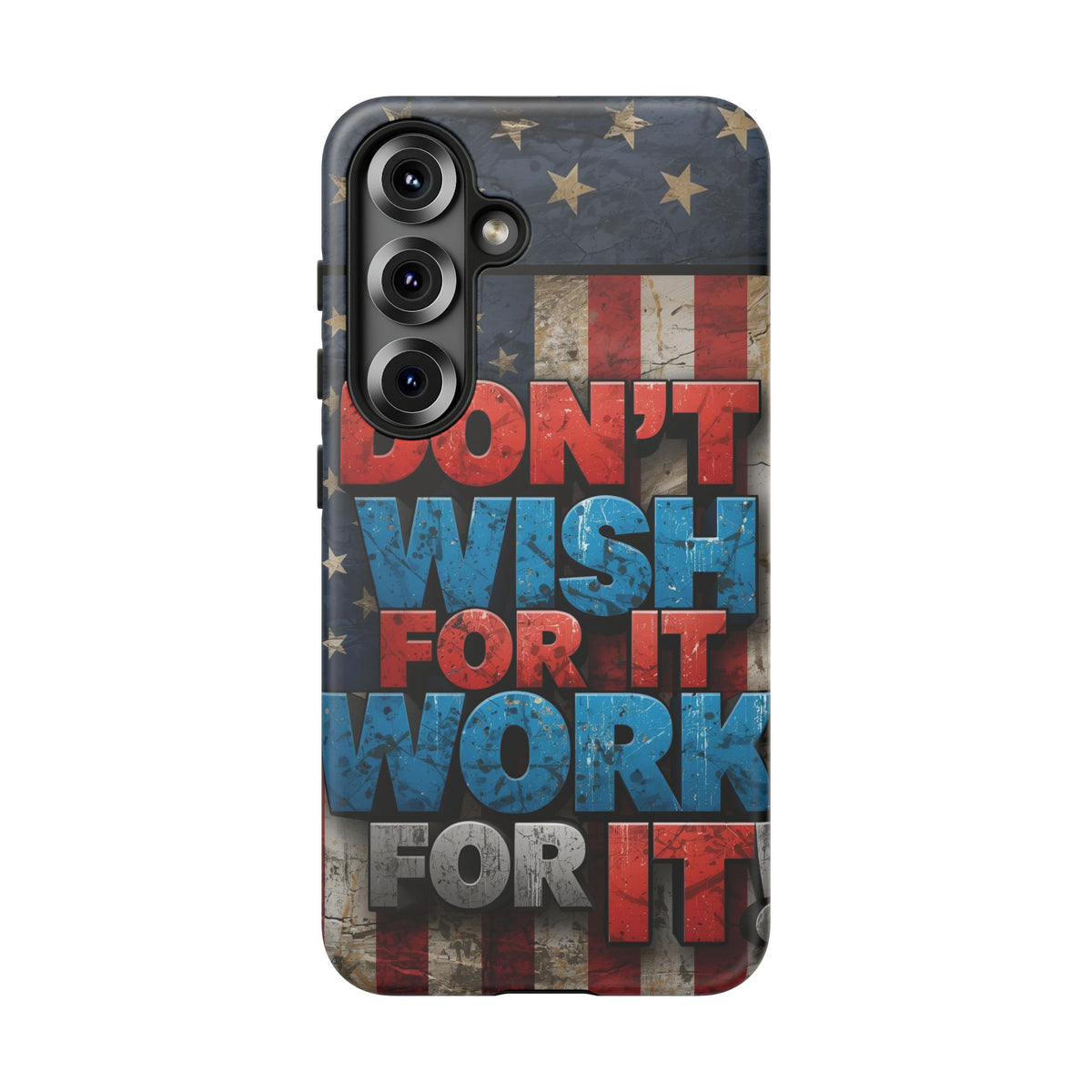 Don't Wish For It Work For It Tough Phone Case - Motivational Patriotic Design