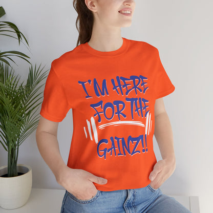 I'm Here For The Gainz! Gym Motivation T-Shirt - Funny Fitness Tee - Unisex XS-4XL