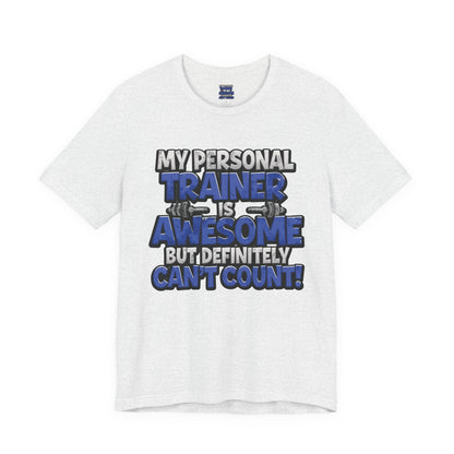 My Personal Trainer Can't Count - Funny Gym T-Shirt - Workout Humor Tee - XS-4XL