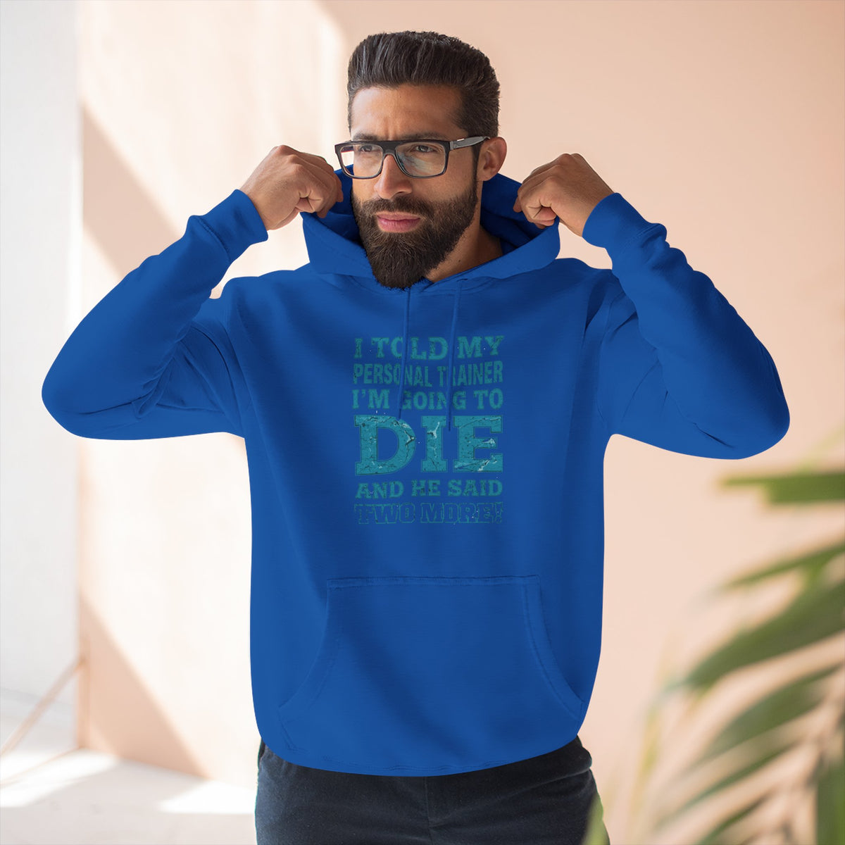 I Told My Personal Trainer I Was Going To Die And He Said Two More! - Funny Gym Hoodie - XS-3XL