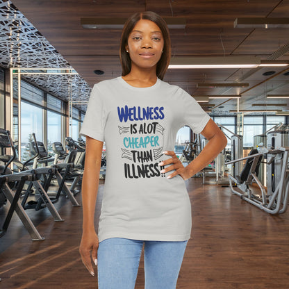 Wellness Is A Lot Cheaper Than Illness - Wellness Awareness T-Shirt - Unisex S-3XL