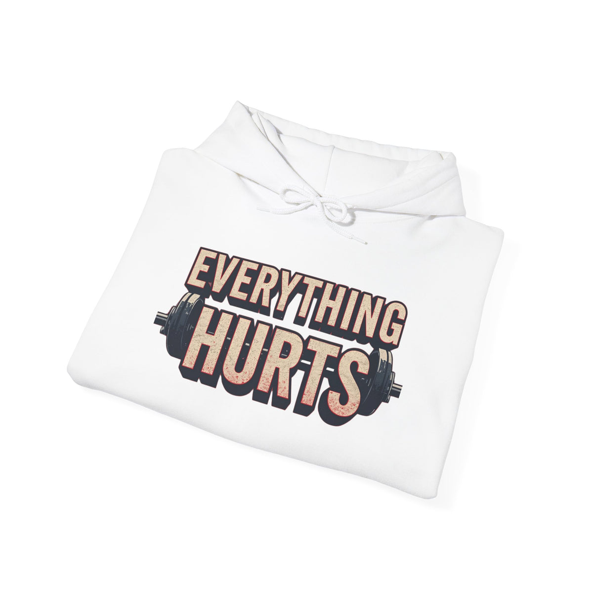 Everything Hurts! Gym Workout Hoodie - Funny Fitness Sweatshirt - Unisex Pullover - S-5XL