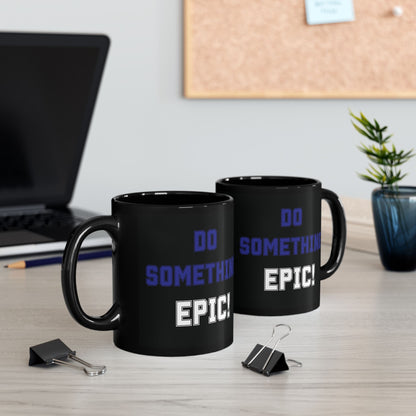 Do Something Epic!  Motivational Mug (11oz/15oz)