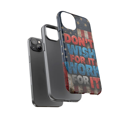Don't Wish For It Work For It Tough Phone Case - Motivational Patriotic Design