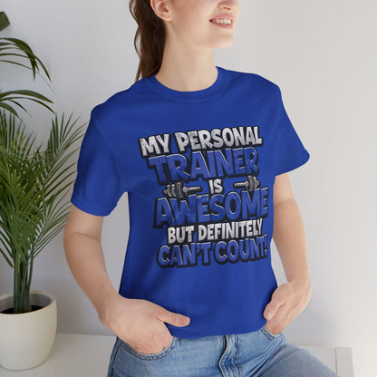 My Personal Trainer Can't Count - Funny Gym T-Shirt - Workout Humor Tee - XS-4XL
