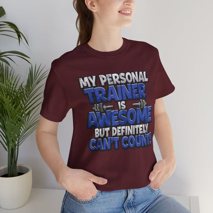 My Personal Trainer Can't Count - Funny Gym T-Shirt - Workout Humor Tee - XS-4XL