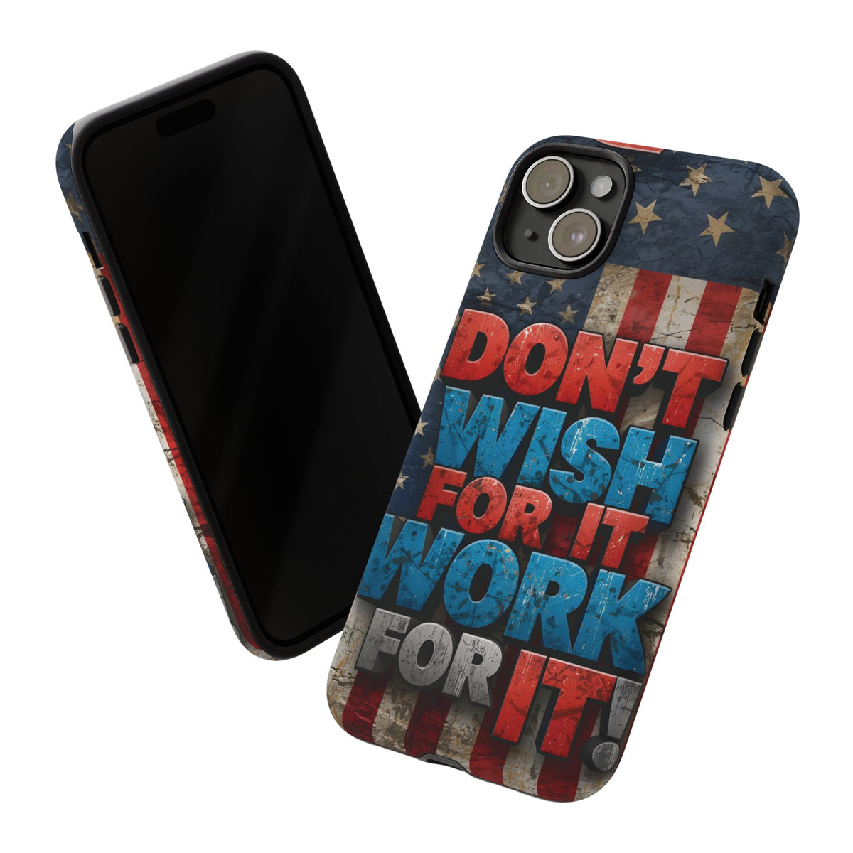 Don't Wish For It Work For It Tough Phone Case - Motivational Patriotic Design