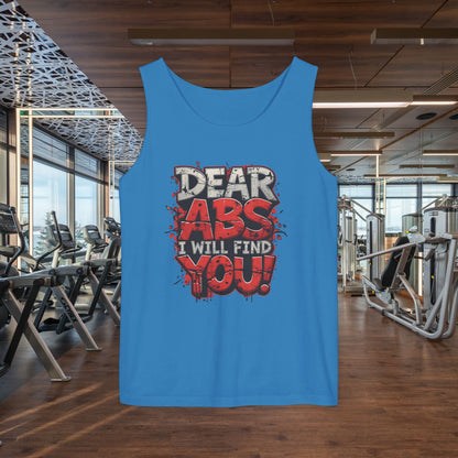 Dear Abs I Will Find You! - Garment-Dyed Tank Top - Funny Gym Tank - Unisex Fitness Apparel - XS-3XL