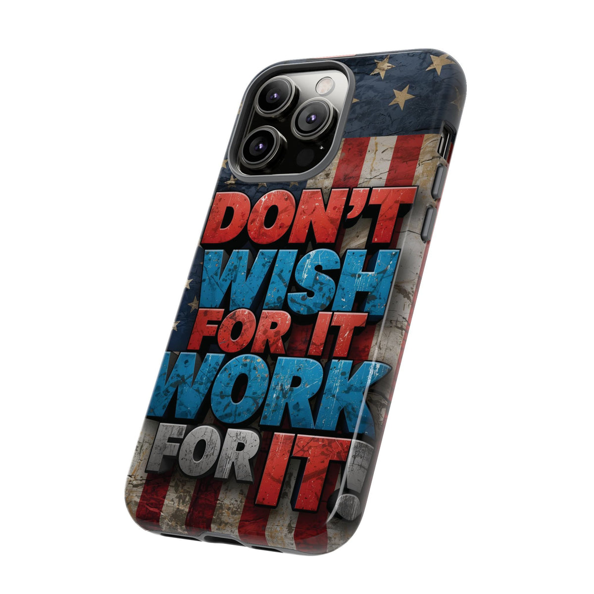 Don't Wish For It Work For It Tough Phone Case - Motivational Patriotic Design