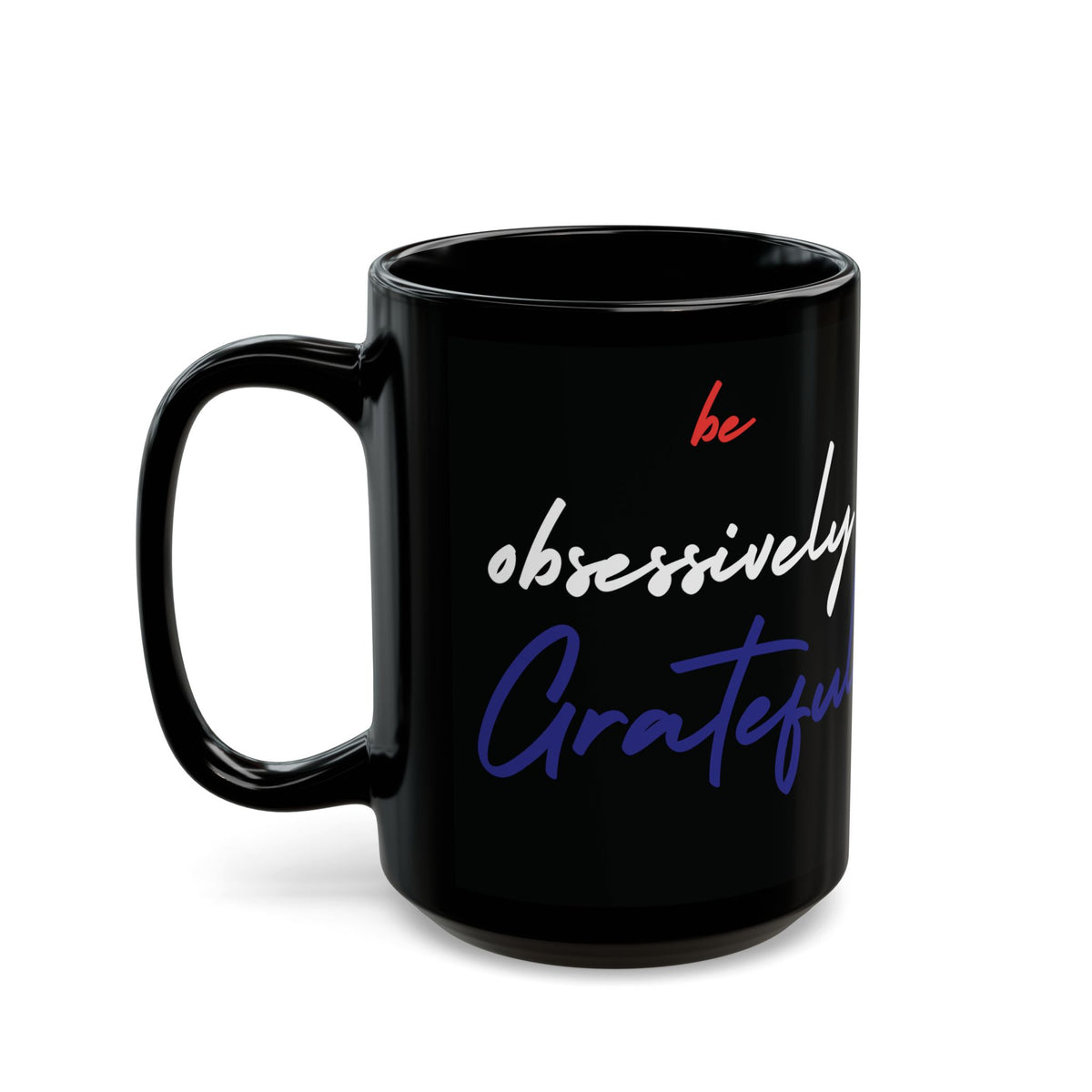 Be Obsessively Grateful Mug - Red White & Blue Design - Patriotic Gift - 11oz/15oz