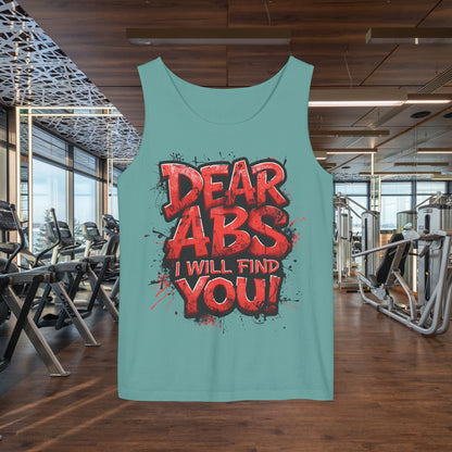 Dear Abs I Will Find You! - Garment-Dyed Tank Top - Funny Gym Tank - Unisex Fitness Apparel - XS-3XL