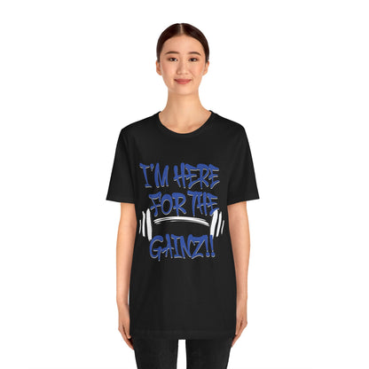 I'm Here For The Gainz! Gym Motivation T-Shirt - Funny Fitness Tee - Unisex XS-4XL