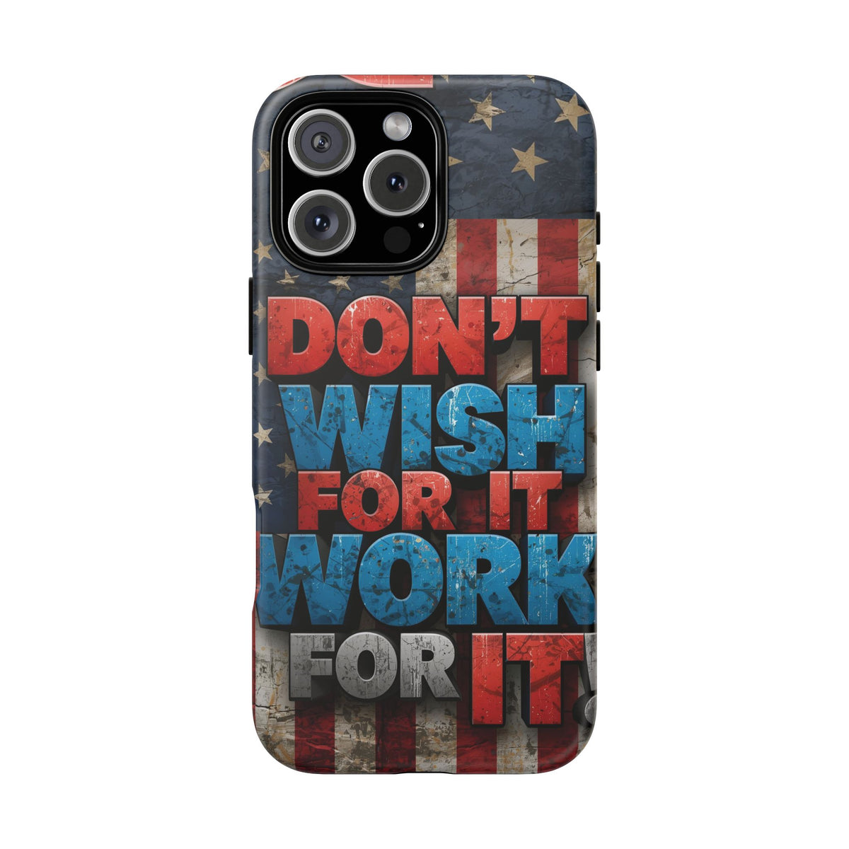 Don't Wish For It Work For It Tough Phone Case - Motivational Patriotic Design