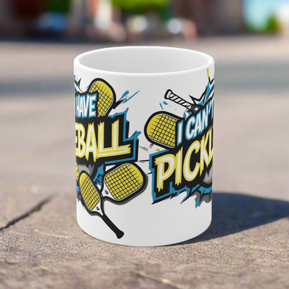 I Can't I Have Pickleball! Ceramic Mug - Funny Pickleball Gift - 11oz