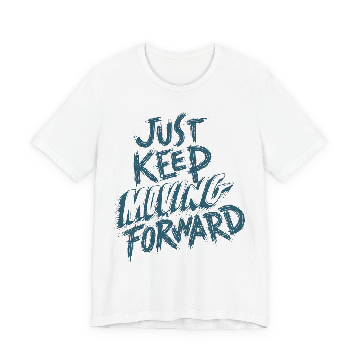 Just Keep Moving Forward - Motivational T-Shirt - Inspirational Fitness Tee - Unisex
