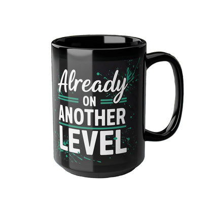 Already On Another Level! Motivational Black Mug - 11oz/15oz