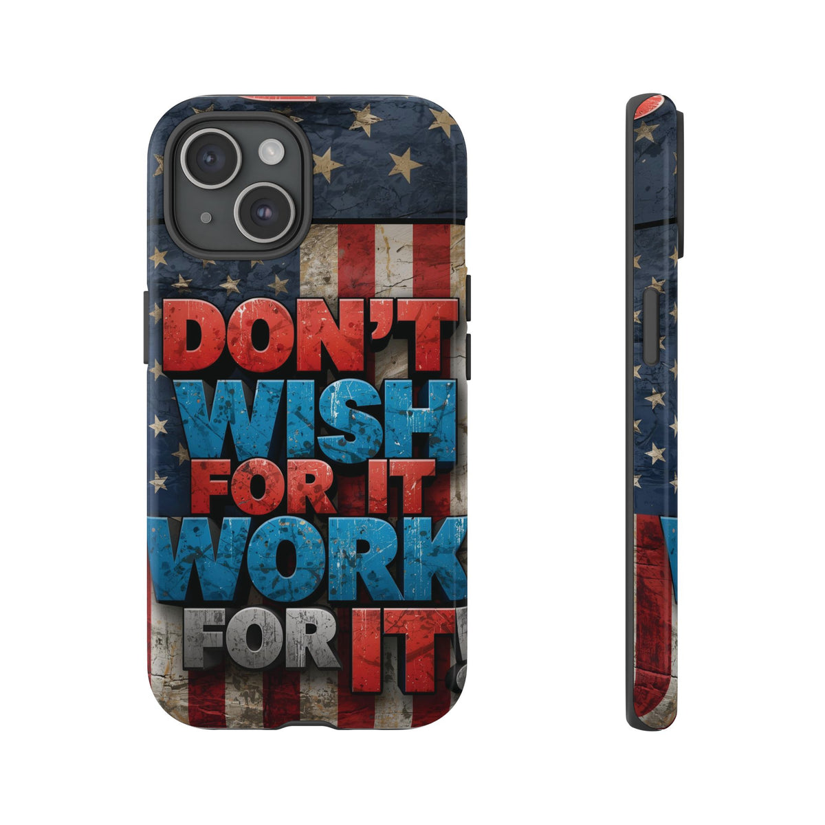Don't Wish For It Work For It Tough Phone Case - Motivational Patriotic Design