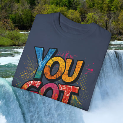 You Got This! Unisex Garment-Dyed T-Shirt - Motivational Graphic Tee - S-4XL