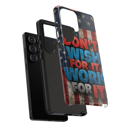 Don't Wish For It Work For It Tough Phone Case - Motivational Patriotic Design