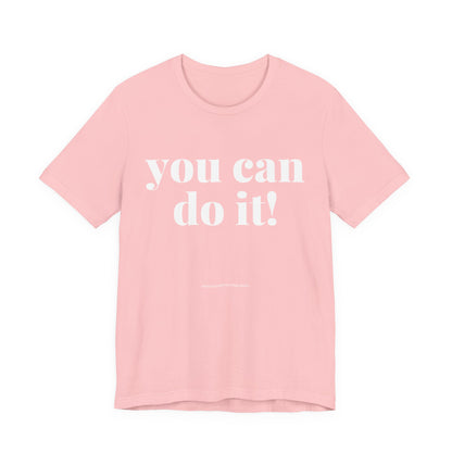You Can Do It! Motivational T-Shirt - Inspirational Fitness Tee - Unisex XS-4XL