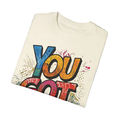 You Got This! Unisex Garment-Dyed T-Shirt - Motivational Graphic Tee - S-4XL