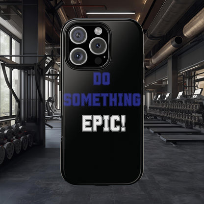 Phone Case - "Do Something Epic!" Motivational Protective Case - Fitness