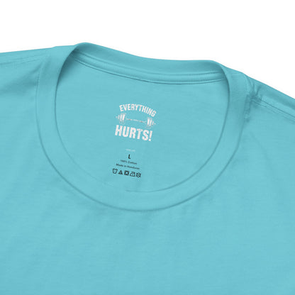 Everything Hurts Gym Life T-Shirt - Funny Workout Tee - Fitness Humor Shirt