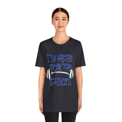 I'm Here For The Gainz! Gym Motivation T-Shirt - Funny Fitness Tee - Unisex XS-4XL