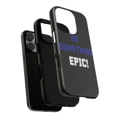 Phone Case - "Do Something Epic!" Motivational Protective Case - Fitness