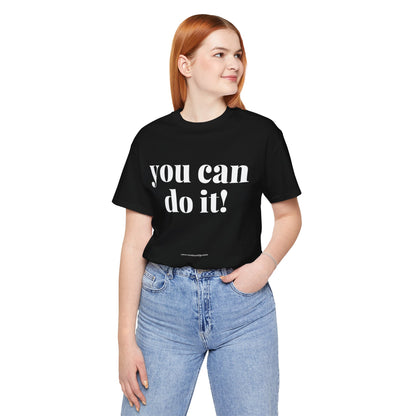 You Can Do It! Motivational T-Shirt - Inspirational Fitness Tee - Unisex XS-4XL