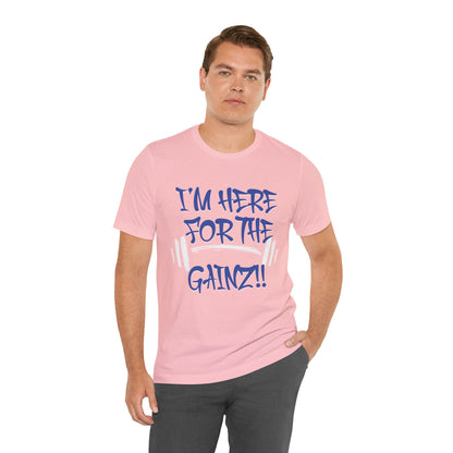 I'm Here For The Gainz! Gym Motivation T-Shirt - Funny Fitness Tee - Unisex XS-4XL