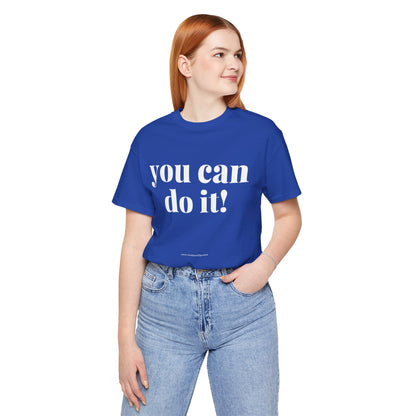 You Can Do It! Motivational T-Shirt - Inspirational Fitness Tee - Unisex XS-4XL