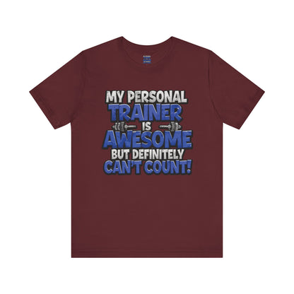 My Personal Trainer Can't Count - Funny Gym T-Shirt - Workout Humor Tee - XS-4XL