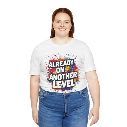 Already on Another Level - Colorful Motivational T-Shirt - Fitness Gym Tee - XS-4XL