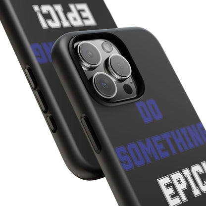Phone Case - "Do Something Epic!" Motivational Protective Case - Fitness