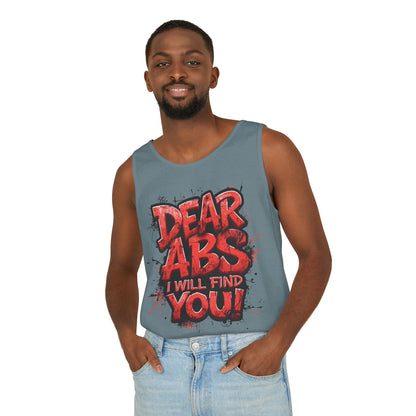 Dear Abs I Will Find You! - Garment-Dyed Tank Top - Funny Gym Tank - Unisex Fitness Apparel - XS-3XL