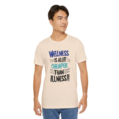 Wellness Is A Lot Cheaper Than Illness - Wellness Awareness T-Shirt - Unisex S-3XL