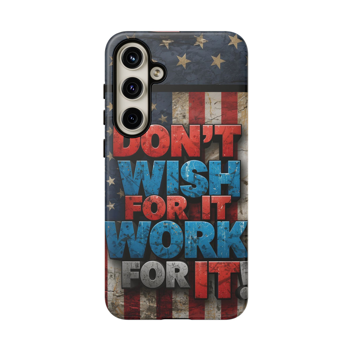 Don't Wish For It Work For It Tough Phone Case - Motivational Patriotic Design
