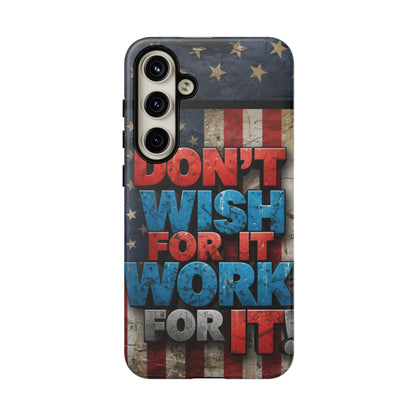 Don't Wish For It Work For It Tough Phone Case - Motivational Patriotic Design