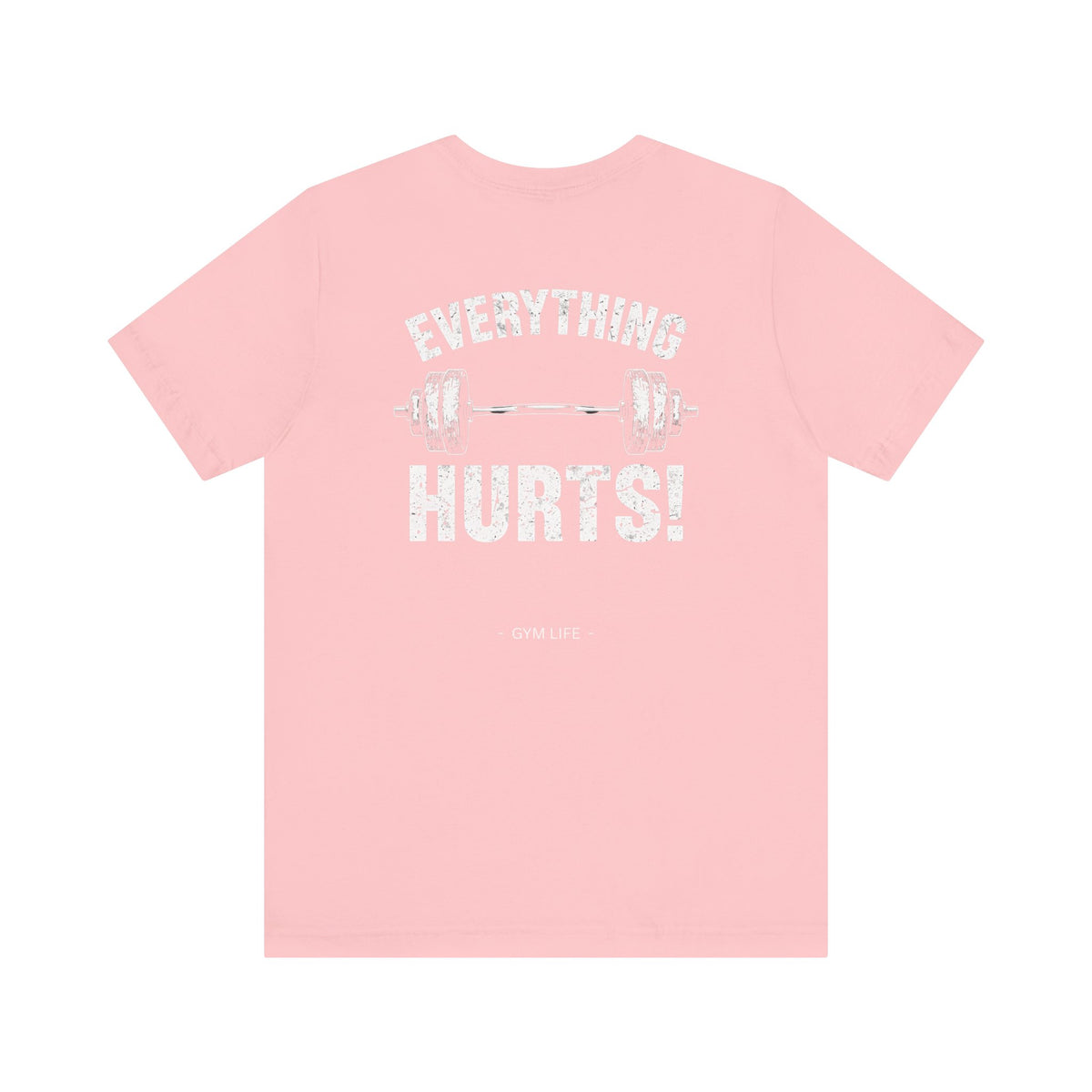 Everything Hurts Gym Life T-Shirt - Funny Workout Tee - Fitness Humor Shirt