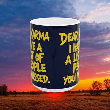 Dear Karma I Have A List! Funny Mug - 11oz/15oz - Sarcastic Gift
