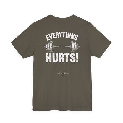 Everything Hurts Gym Life T-Shirt - Funny Workout Tee - Fitness Humor Shirt